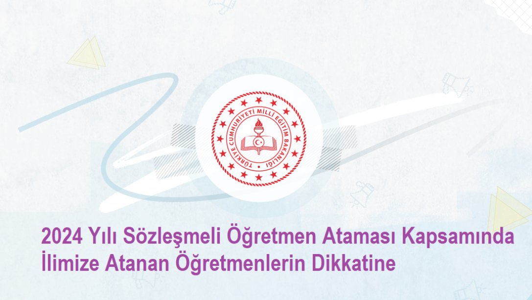 2024 Yılı Sözleşmeli Öğretmen Ataması Kapsamında İlimize Atanan Öğretmenlerin Dikkatine